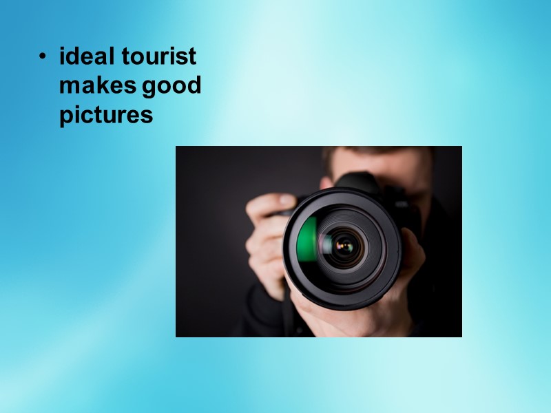 ideal tourist makes good pictures